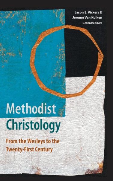 Cover for Jason E Vickers · Methodist Christology: From the Wesleys to the Twenty-First Century (Hardcover Book) (2020)