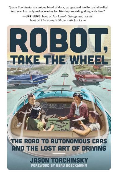 Cover for Jason Torchinsky · Robot, Take the Wheel: The Road to Autonomous Cars and the Lost Art of Driving (Paperback Book) (2022)