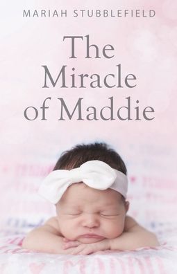 Cover for Mariah Stubblefield · The Miracle of Maddie (Taschenbuch) (2020)