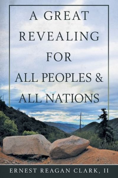 Cover for II Ernest Reagan Clark · A Great Revealing for All Peoples &amp; All Nations (Paperback Bog) (2019)