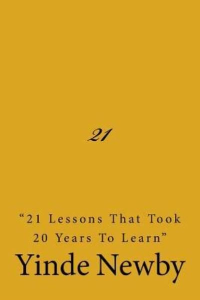 Cover for Yinde/Y Tahiyyah/T Newby/N · 21 &quot;21 lessons that took 20 years to learn&quot; (Paperback Book) (2017)