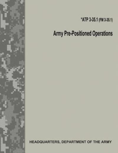 Cover for Department of the Army · Army Pre-Positioned Operations (Atp 3-35.1 / FM 3-35.1) (Paperback Book) (2017)