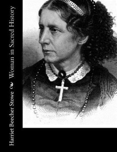 Cover for Professor Harriet Beecher Stowe · Woman in Sacred History (Paperback Book) (2017)