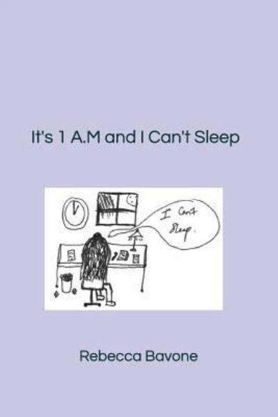 Rebecca Bavone · It's 1 A.M and I Can't Sleep (Paperback Book) (2018)