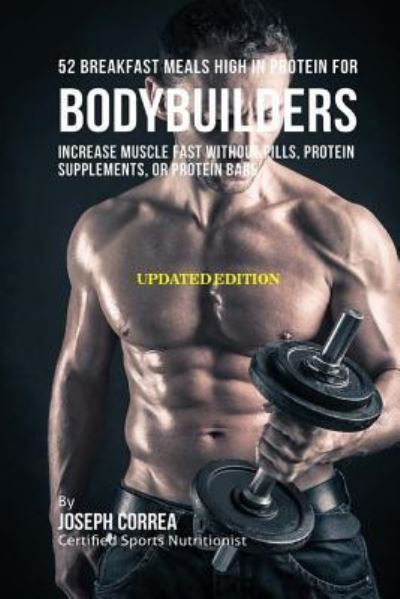 Cover for Correa (Certified Sports Nutritionist) · 52 Breakfast Meals High In Protein for Bodybuilders (Paperback Book) (2018)