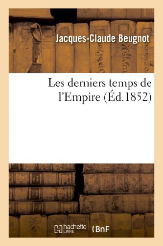Les Derniers Temps De L Empire - Beugnot-j-c - Bøger - Hachette Livre - Bnf - 9782012861978 - 1. maj 2013
