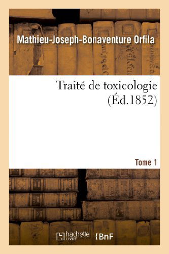 Cover for Mathieu-Joseph-Bonaventure Orfila · Traite de Toxicologie. Tome 1 - Sciences (Pocketbok) [French edition] (2013)