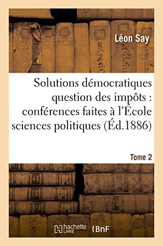 Cover for Say-l · Les Solutions Démocratiques De La Question Des Impôts T2 (Pocketbok) [French edition] (2014)