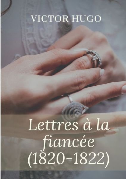 Cover for Victor Hugo · Lettres a la fiancee (1820-1822) (Pocketbok) (2022)