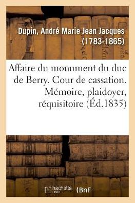 Cover for André-Marie-Jean-Jacques Dupin · Affaire Du Monument Du Duc de Berry. Cour de Cassation (Taschenbuch) (2018)