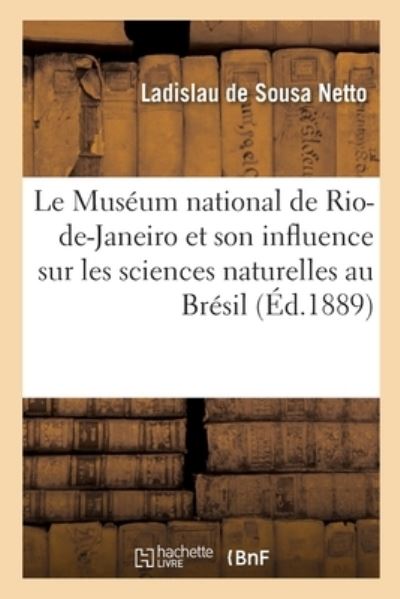 Cover for Ladislau de Sousa Netto · Le Museum National de Rio-De-Janeiro Et Son Influence Sur Les Sciences Naturelles Au Bresil (Paperback Book) (2021)