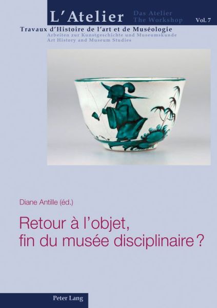 Cover for Retour A l'Objet, Fin Du Musee Disciplinaire ? - L'Atelier. Travaux d'Histoire de l'Art Et de Museologie / Da (Paperback Book) (2019)