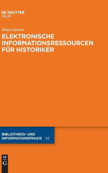 Elektronische Informationsressourcen Fur Historiker (Bibliotheks- Und Informationspraxis) (German Edition) - Klaus Gantert - Libros - Walter de Gruyter - 9783110234978 - 18 de agosto de 2011