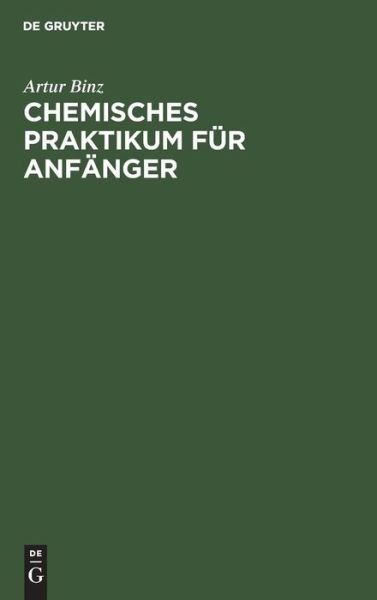 Cover for Artur Binz · Chemisches Praktikum für Anfänger (Hardcover bog) (1909)