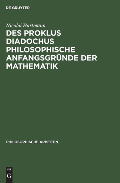 Cover for Nicolai Hartmann · Des Proklus Diadochus Philosophische Anfangsgrunde Der Mathematik (Hardcover Book) (1909)