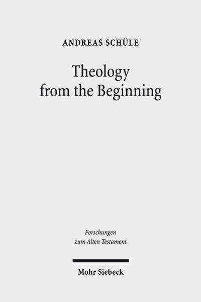 Cover for Andreas Schule · Theology from the Beginning: Essays on the Primeval History and its Canonical Context - Forschungen zum Alten Testament (Hardcover Book) (2017)