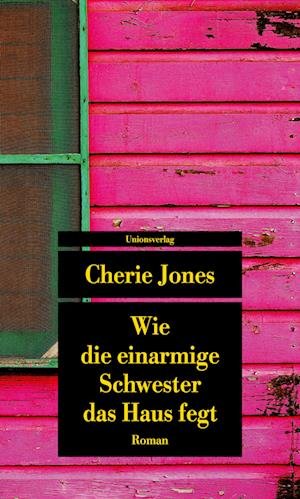 Cover for Cherie Jones · Wie Die Einarmige Schwester Das Haus Fegt (Buch)