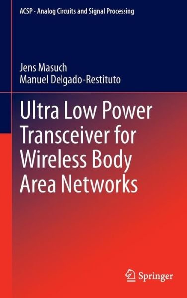 Ultra Low Power Transceiver for Wireless Body Area Networks - Analog Circuits and Signal Processing - Jens Masuch - Livros - Springer International Publishing AG - 9783319000978 - 22 de maio de 2013