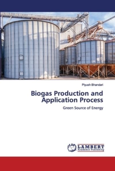 Biogas Production and Application Process - Piyush Bhandari - Książki - LAP LAMBERT Academic Publishing - 9783330056978 - 15 lipca 2020