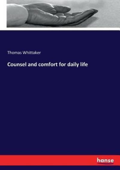 Counsel and comfort for daily life - Thomas Whittaker - Książki - Hansebooks - 9783337268978 - 26 lipca 2017