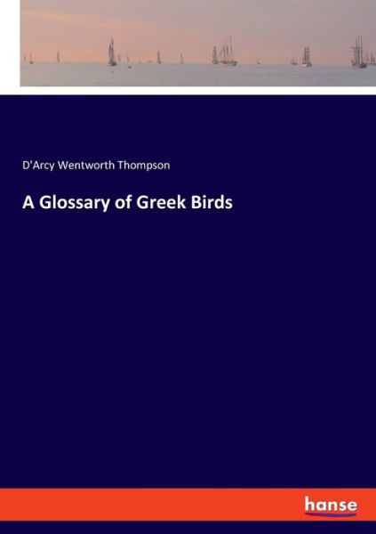 Cover for Thompson · A Glossary of Greek Birds (Bog) (2019)