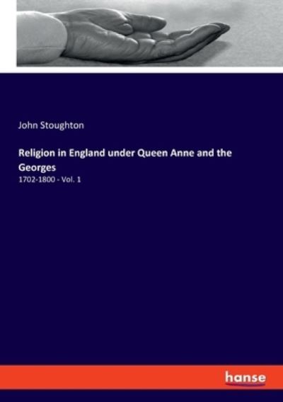 Cover for John Stoughton · Religion in England under Queen Anne and the Georges: 1702-1800 - Vol. 1 (Paperback Book) (2021)