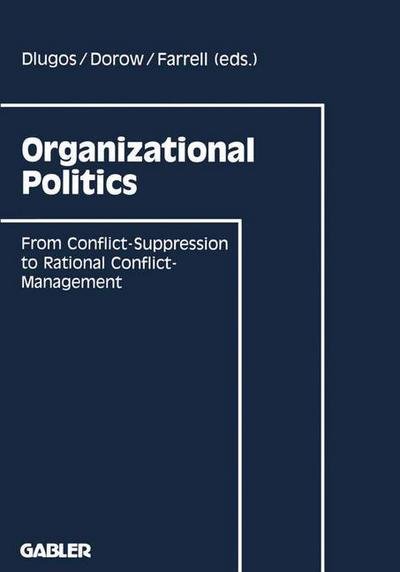 Organizational Politics: From Conflict-suppression to Rational Conflict-management - Wolfgang Dorow - Bücher - Gabler - 9783409190978 - 1993