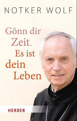 Cover for Notker Wolf · Gönn dir Zeit. Es ist dein Leben (Book) (2024)