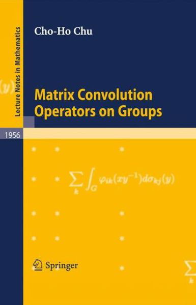 Cover for Cho-ho Chu · Matrix Convolution Operators on Groups - Lecture Notes in Mathematics (Paperback Book) (2008)