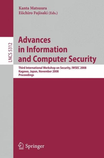 Cover for Kanta Matsuura · Advances in Information and Computer Security: Third International Workshop on Security, IWSEC 2008, Kagawa, Japan, November 25-27, 2008. Proceedings - Lecture Notes in Computer Science (Paperback Book) [2008 edition] (2008)