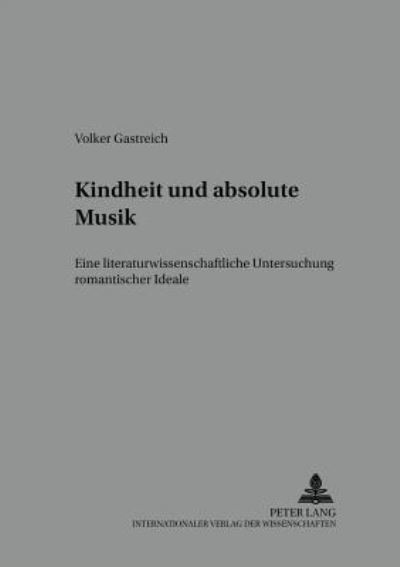 Cover for Volker Gastreich · Kindheit Und Absolute Musik: Eine Literaturwissenschaftliche Untersuchung Romantischer Ideale - Medien Und Fiktionen (Paperback Book) (2001)