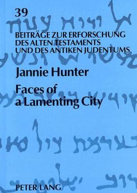 Cover for Jannie Hunter · Faces of a Lamenting City: Development and Coherence of the Book of Lamentations - Beitrage zur Erforschung des Alten Testaments &amp; des Antiken Judentums (Paperback Book) (1996)