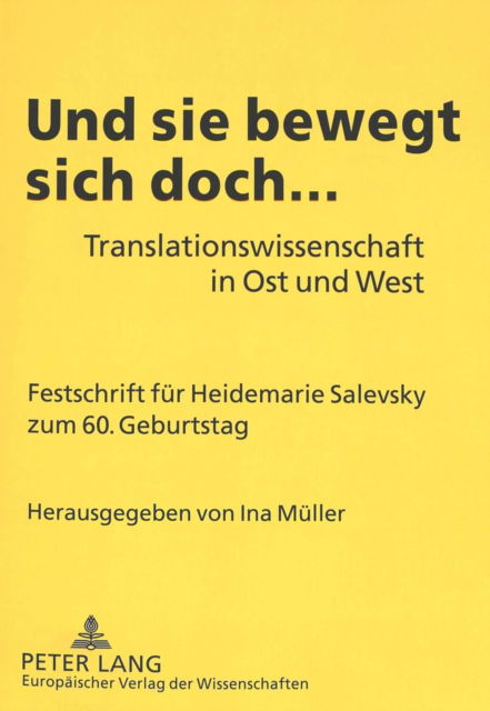 Cover for Und sie bewegt sich doch...: Translationswissenschaft in Ost und West- Festschrift fuer Heidemarie Salevsky zum 60. Geburtstag (Paperback Book) (2004)