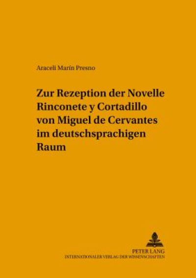 Cover for Araceli Marin Presno · Zur Rezeption Der Novelle Rinconete y Cortadillo Von Miguel de Cervantes Im Deutschsprachigen Raum - Abhandlungen Und Sammelbande (Paperback Book) (2005)