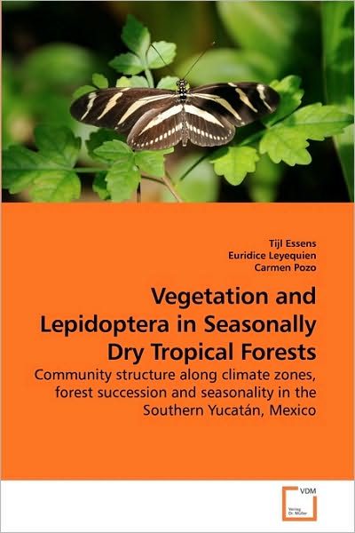 Cover for Carmen Pozo · Vegetation and Lepidoptera in Seasonally Dry Tropical Forests: Community Structure Along Climate Zones, Forest Succession and Seasonality in the Southern Yucatán, Mexico (Paperback Book) (2010)