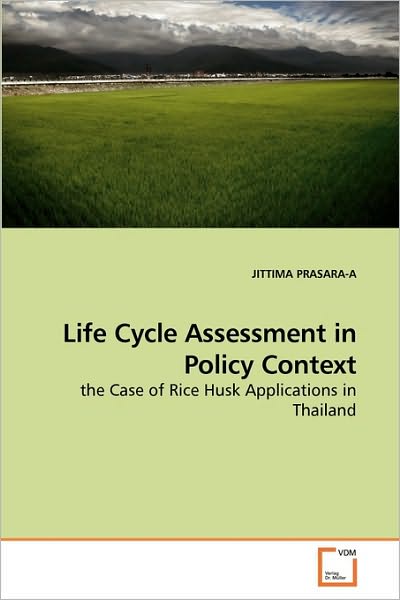 Cover for Jittima Prasara-a · Life Cycle Assessment in Policy Context: the Case of Rice Husk Applications in Thailand (Paperback Book) (2010)