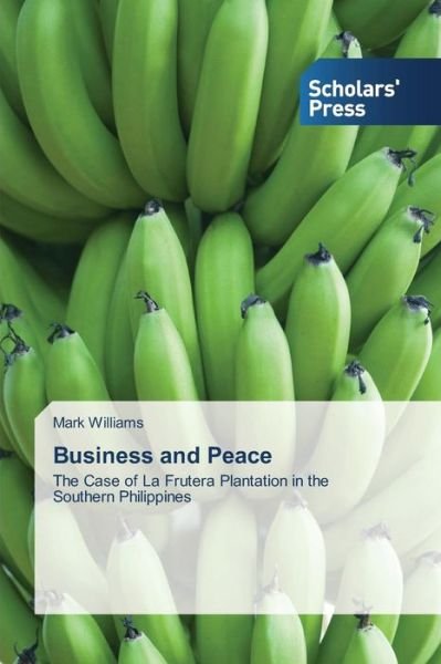 Cover for Mark Williams · Business and Peace: the Case of La Frutera Plantation in the Southern Philippines (Paperback Book) (2013)
