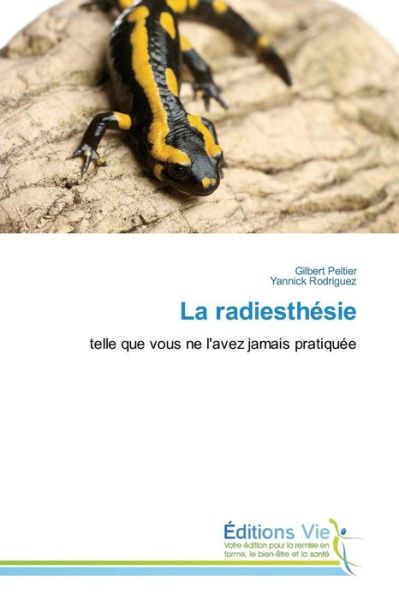 La Radiesthesie - Peltier Gilbert - Books - Editions Vie - 9783639867978 - February 28, 2018