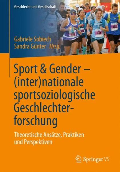 Cover for Sport &amp; Gender - (Inter)Nationale Sportsoziologische Geschlechterforschung: Theoretische Ansatze, Praktiken Und Perspektiven - Geschlecht Und Gesellschaft (Paperback Book) [1. Aufl. 2017 edition] (2016)