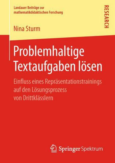 Cover for Nina Sturm · Problemhaltige Textaufgaben Loesen: Einfluss Eines Reprasentationstrainings Auf Den Loesungsprozess Von Drittklasslern - Landauer Beitrage Zur Mathematikdidaktischen Forschung (Paperback Book) [1. Aufl. 2018 edition] (2018)