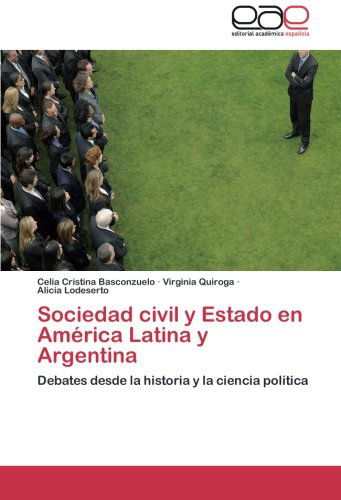 Cover for Alicia Lodeserto · Sociedad Civil Y Estado en América Latina Y Argentina: Debates Desde La Historia Y La Ciencia Política (Paperback Book) [Spanish edition] (2014)