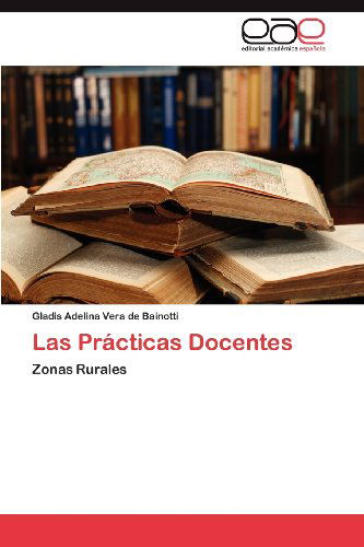 Las Prácticas Docentes: Zonas Rurales - Gladis Adelina Vera De Bainotti - Bücher - Editorial Académica Española - 9783659034978 - 17. August 2012