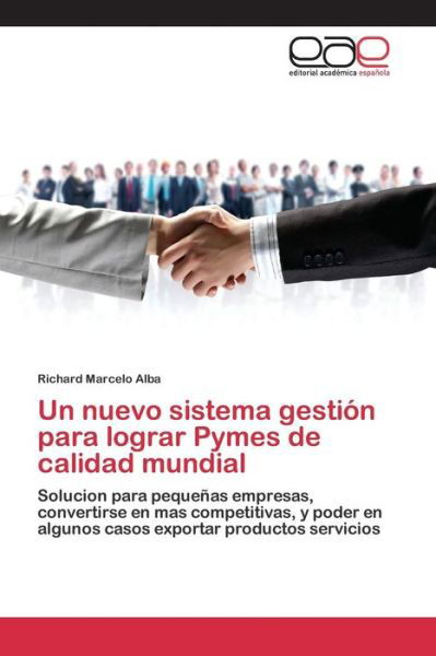 Un Nuevo Sistema Gestion Para Lograr Pymes De Calidad Mundial - Alba Richard Marcelo - Livres - Editorial Academica Espanola - 9783659092978 - 10 août 2015