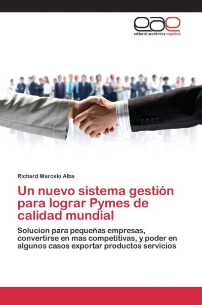 Un Nuevo Sistema Gestion Para Lograr Pymes De Calidad Mundial - Alba Richard Marcelo - Böcker - Editorial Academica Espanola - 9783659092978 - 10 augusti 2015