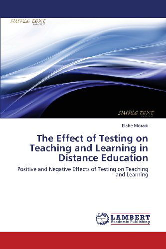 Cover for Elahe Moradi · The Effect of Testing on Teaching and Learning in Distance Education: Positive and Negative Effects of Testing on Teaching and Learning (Paperback Book) (2013)