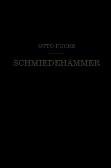 Schmiedehammer: Ein Leitfaden Fur Die Konstruktion Und Den Betrieb - Otto Fuchs - Bücher - Springer-Verlag Berlin and Heidelberg Gm - 9783662230978 - 1922