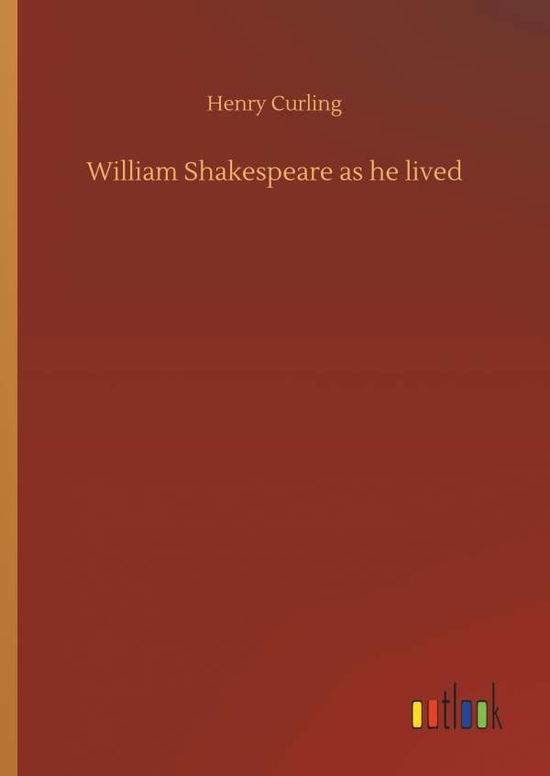 Cover for Curling · William Shakespeare as he lived (Bok) (2018)