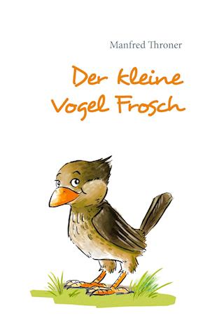 Cover for Manfred Throner · Der kleine Vogel Frosch (Paperback Book) (2016)