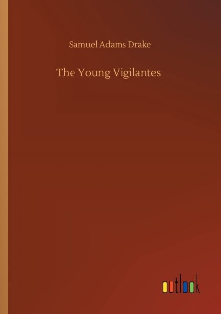Cover for Samuel Adams Drake · The Young Vigilantes (Paperback Book) (2020)
