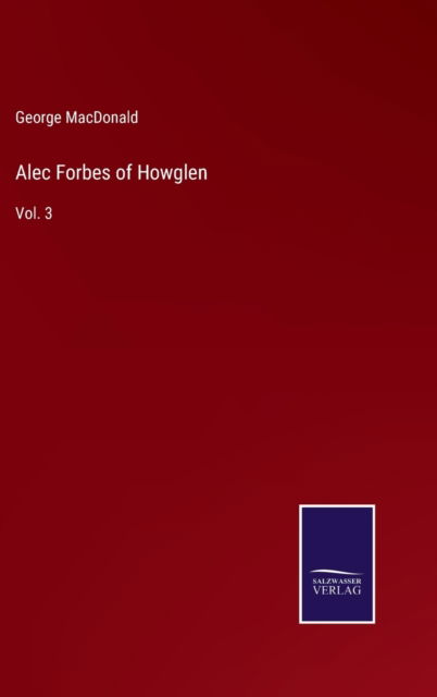 Alec Forbes of Howglen - George MacDonald - Książki - Salzwasser-Verlag - 9783752586978 - 15 marca 2022